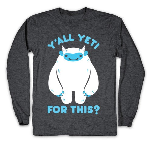 Y'all Yeti For This? Longsleeve Tee